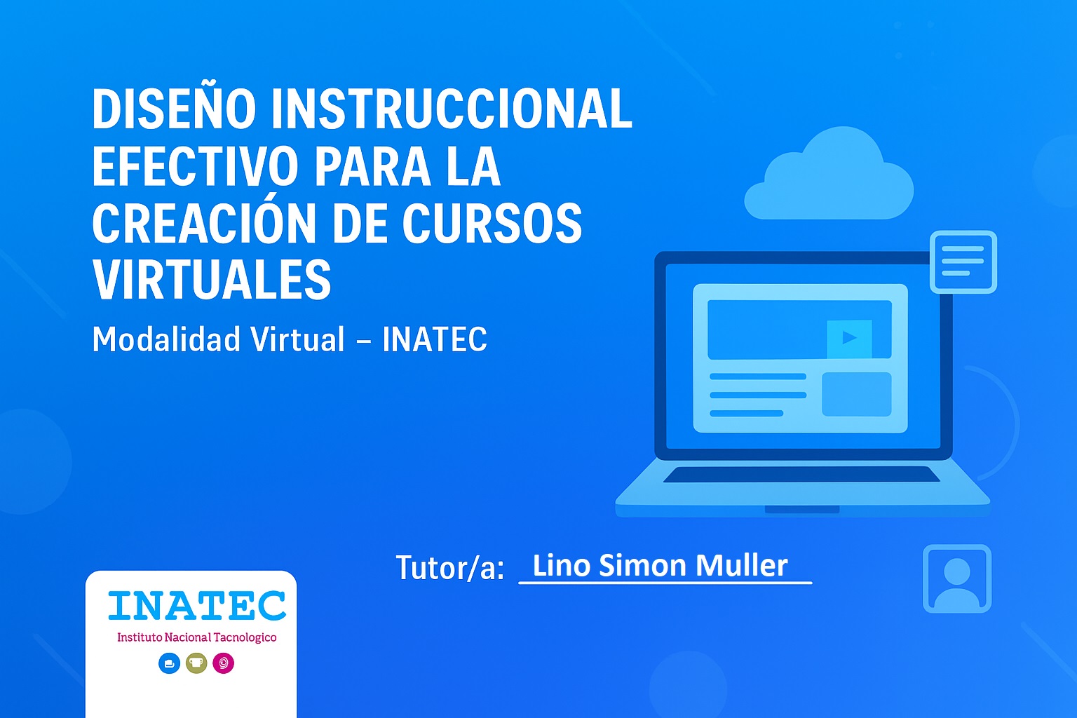 BANNER del curso
(tamaño estándar)

Elementos visuales:
Fondo degradado azul.
Ilustración de laptop o aula virtual.
Líneas y figuras suaves estilo institucional.
Logo de INATEC (esquina inferior izquierda).
Iconos: libro digital, nube, computadora.